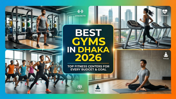 Best Gyms in Dhaka 2026: Top Fitness Centers for Every Budget & Goal